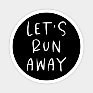 Let's Run Away Magnet